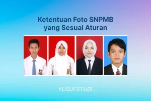 Ketentuan Foto SNPMB yang Sesuai Aturan
